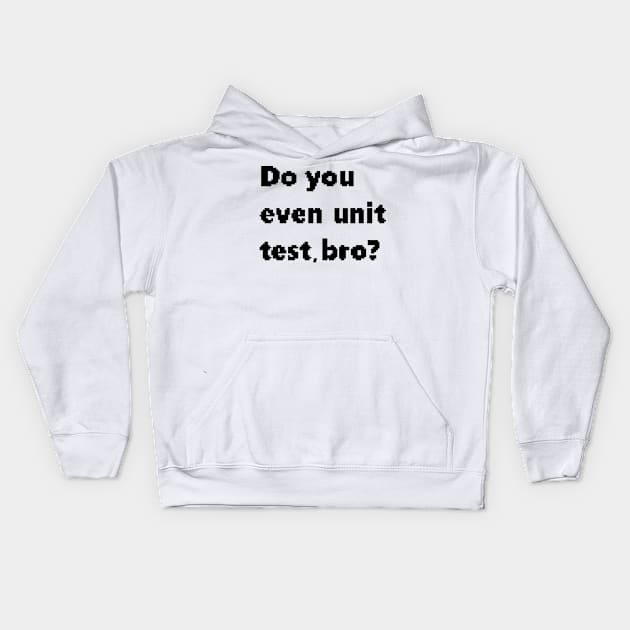 Do you even unit test, bro? Kids Hoodie by findingNull